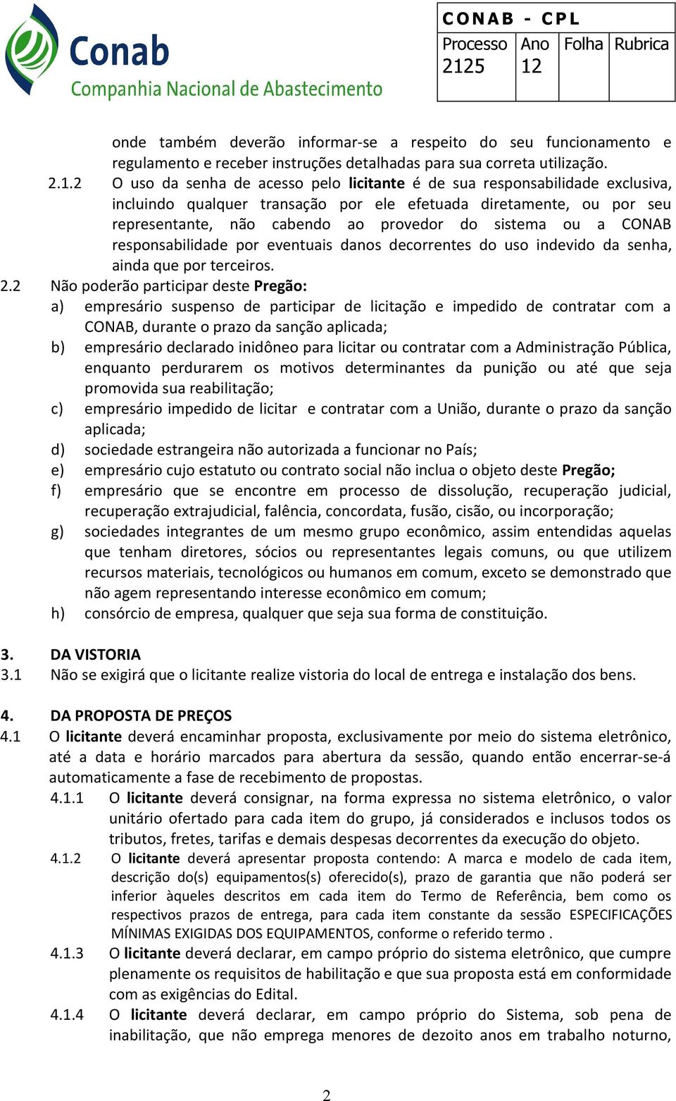 ou a CONAB responsabilidade por eventuais danos decorrentes do uso indevido da senha, ainda que por terceiros. 2.