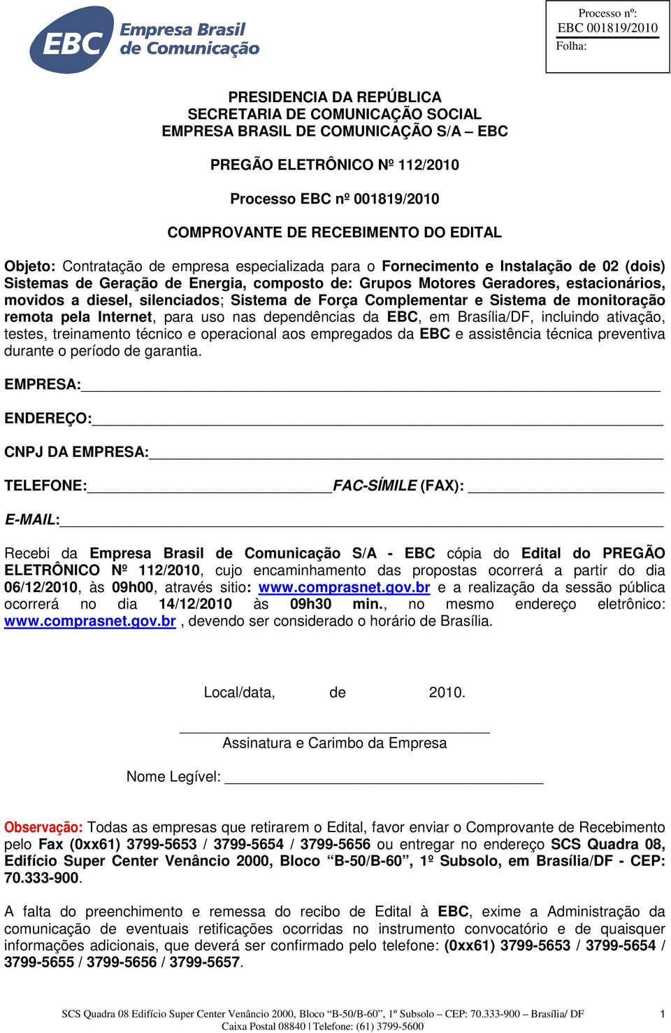 Sistema de Força Complementar e Sistema de monitoração remota pela Internet, para uso nas dependências da EBC, em Brasília/DF, incluindo ativação, testes, treinamento técnico e operacional aos