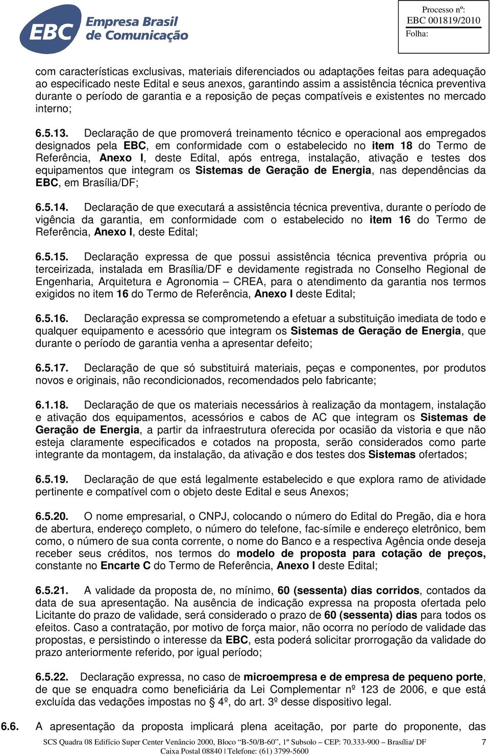 Declaração de que promoverá treinamento técnico e operacional aos empregados designados pela EBC, em conformidade com o estabelecido no item 18 do Termo de Referência, Anexo I, deste Edital, após