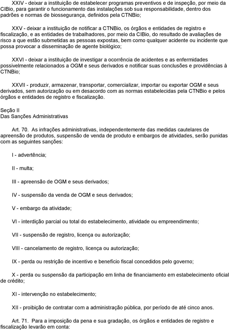 resultado de avaliações de risco a que estão submetidas as pessoas expostas, bem como qualquer acidente ou incidente que possa provocar a disseminação de agente biológico; XXVI - deixar a instituição