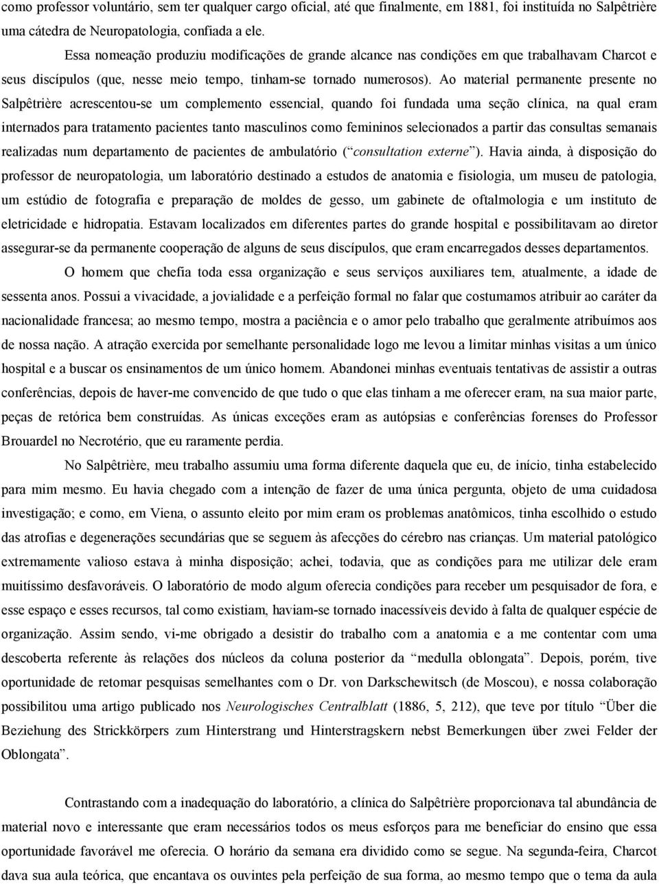 Ao material permanente presente no Salpêtrière acrescentou-se um complemento essencial, quando foi fundada uma seção clínica, na qual eram internados para tratamento pacientes tanto masculinos como