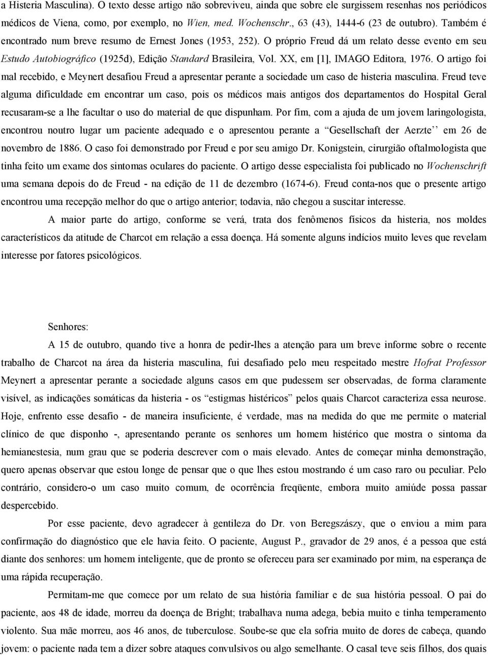 O próprio Freud dá um relato desse evento em seu Estudo Autobiográfico (1925d), Edição Standard Brasileira, Vol. XX, em [1], IMAGO Editora, 1976.