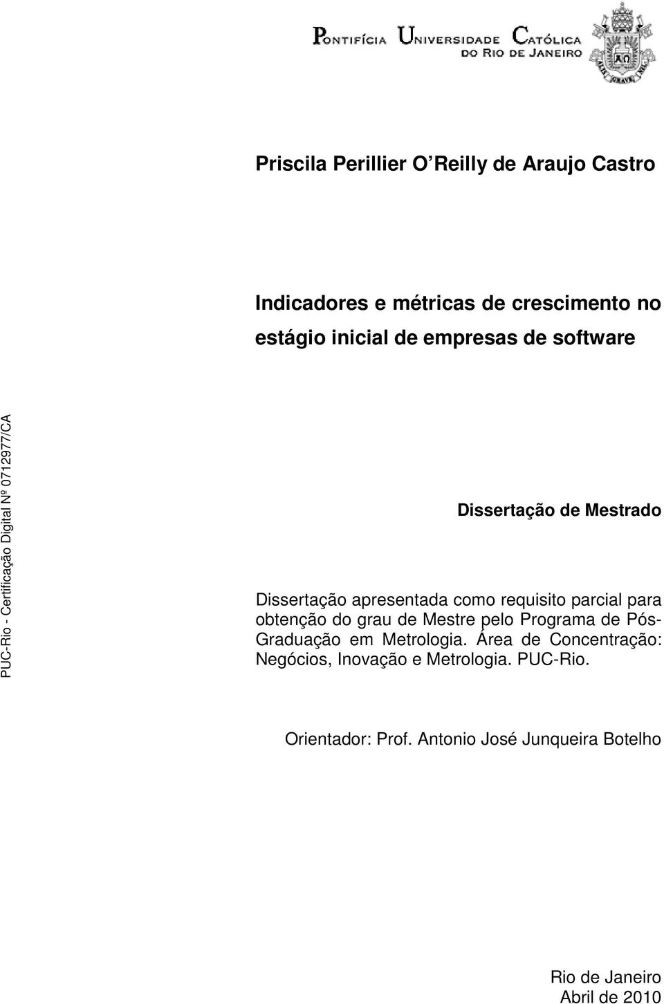 obtenção do grau de Mestre pelo Programa de Pós- Graduação em Metrologia.