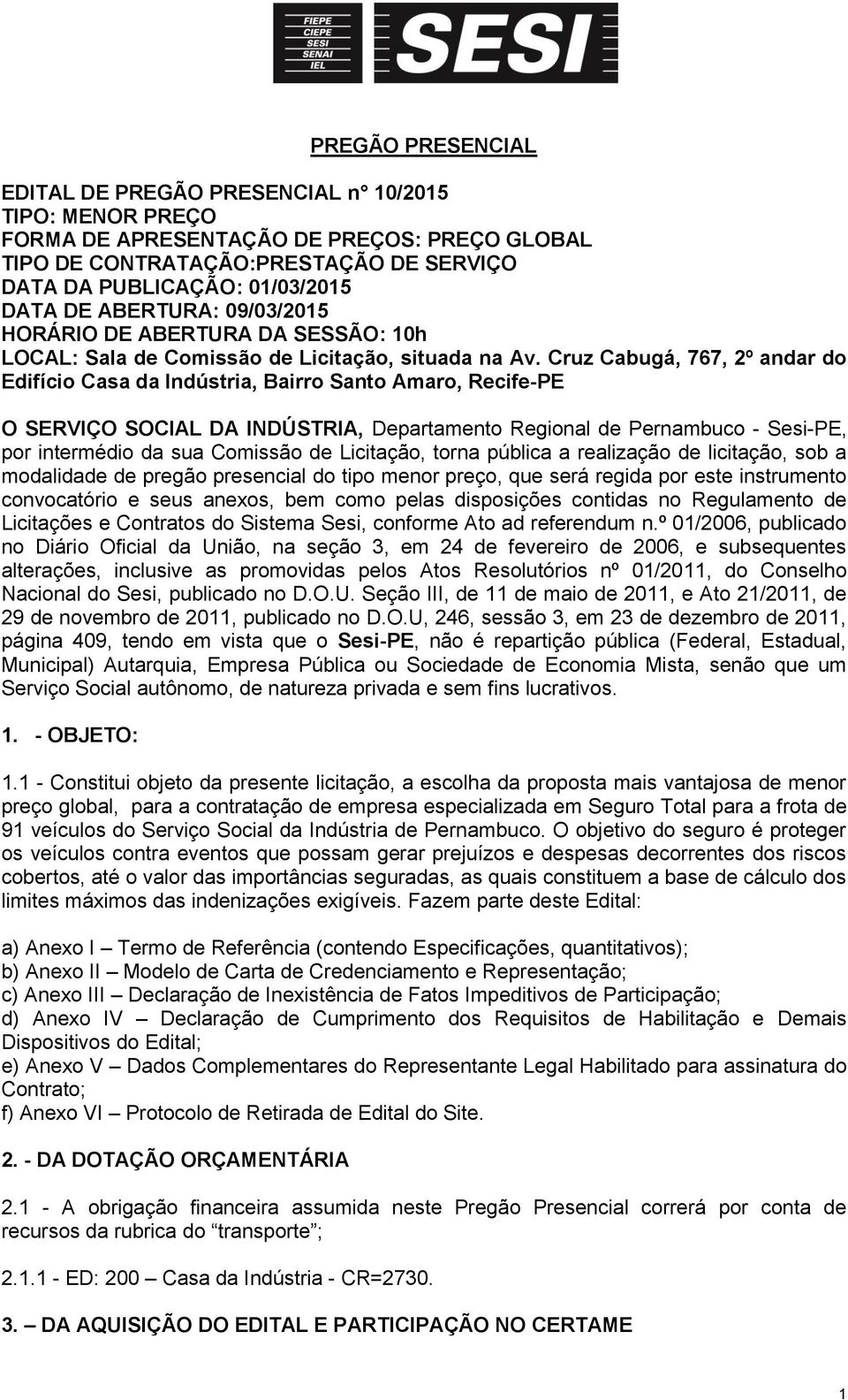 Cruz Cabugá, 767, 2º andar do Edifício Casa da Indústria, Bairro Santo Amaro, Recife-PE O SERVIÇO SOCIAL DA INDÚSTRIA, Departamento Regional de Pernambuco - Sesi-PE, por intermédio da sua Comissão de