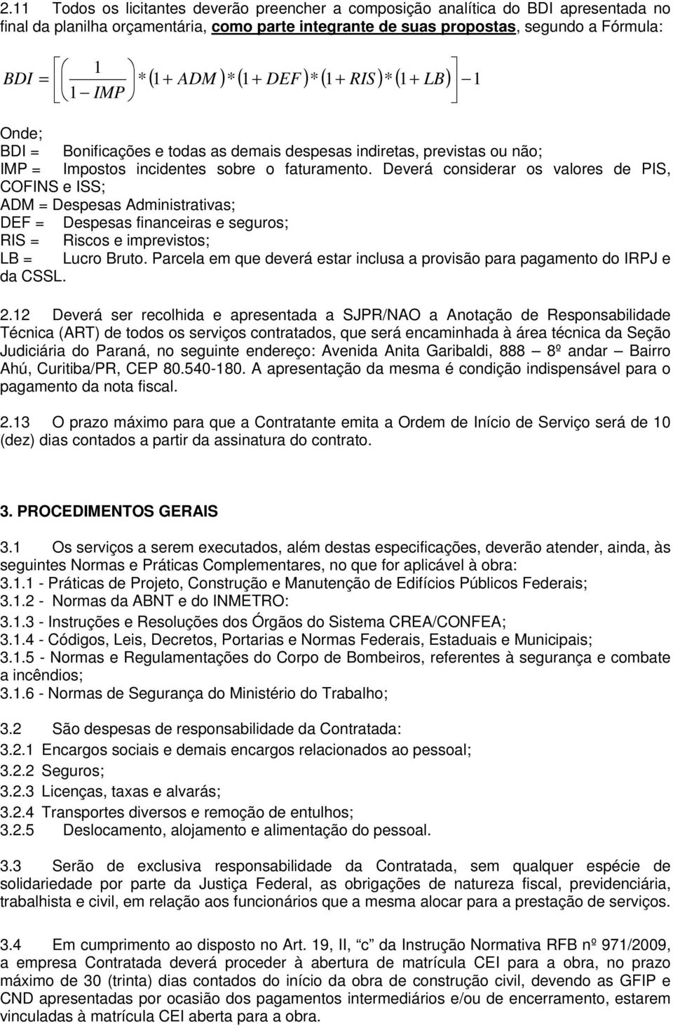 Deverá considerar os valores de PIS, COFINS e ISS; ADM = Despesas Administrativas; DEF = Despesas financeiras e seguros; RIS = Riscos e imprevistos; LB = Lucro Bruto.