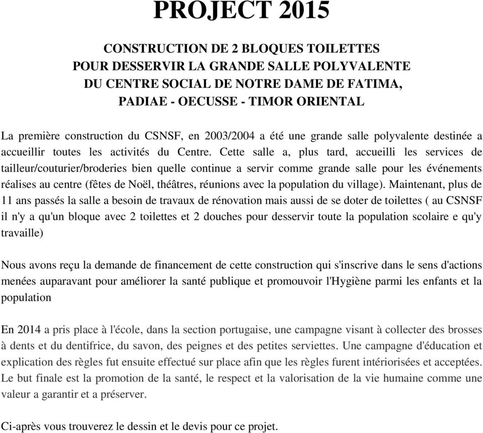 Cette salle a, plus tard, accueilli les services de tailleur/couturier/broderies bien quelle continue a servir comme grande salle pour les événements réalises au centre (fêtes de Noël, théâtres,