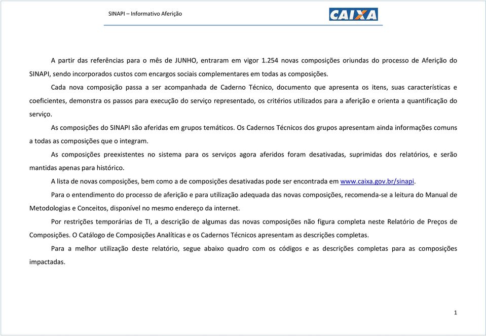 Cada nova composição passa a ser acompanhada de Caderno Técnico, documento que apresenta os itens, suas características e coeficientes, demonstra os passos para execução do serviço representado, os