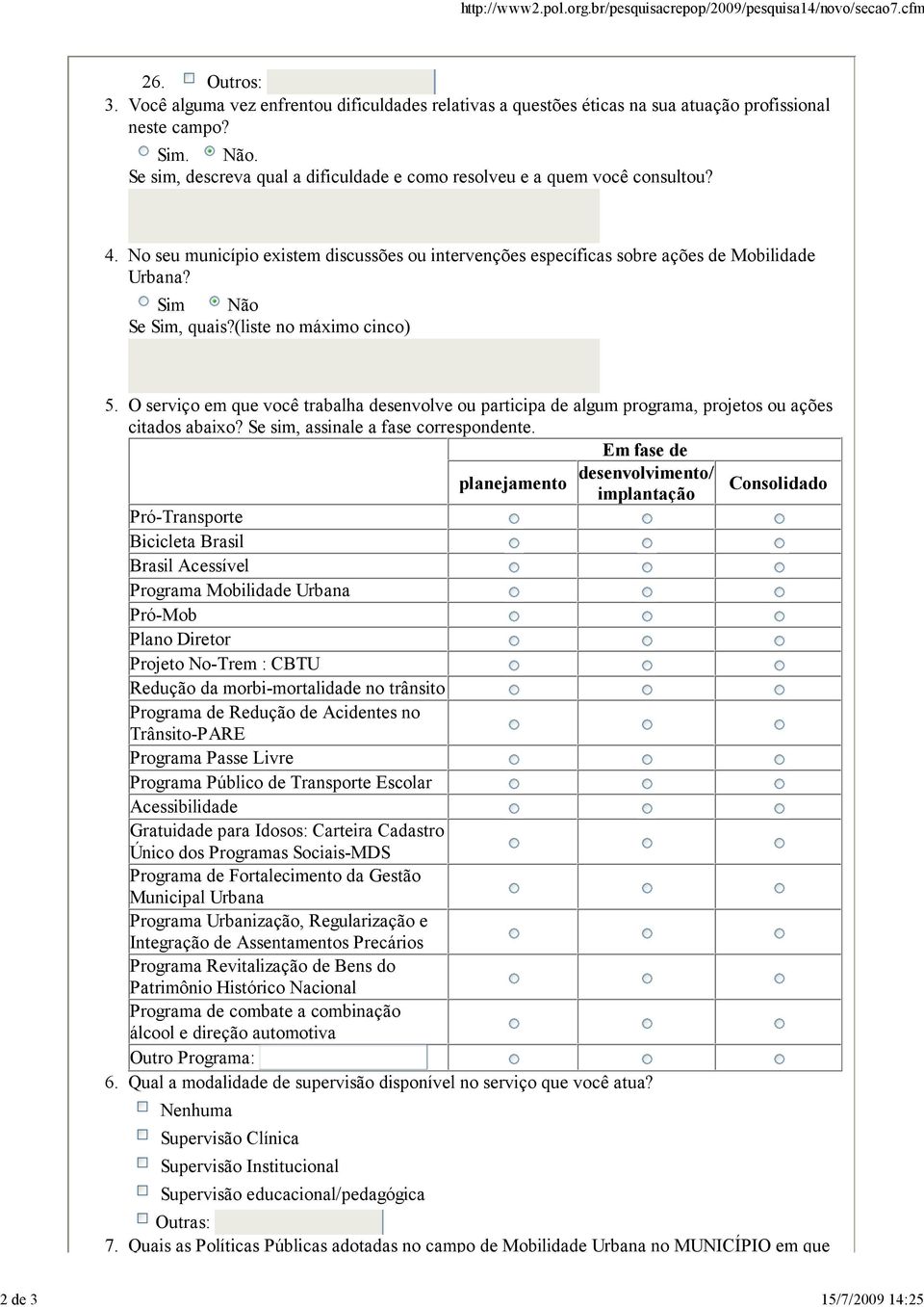 Se sim, descreva qual a dificuldade e como resolveu e a quem você consultou? 4. No seu município existem discussões ou intervenções específicas sobre ações de Mobilidade Urbana? Sim Não Se Sim, quais?