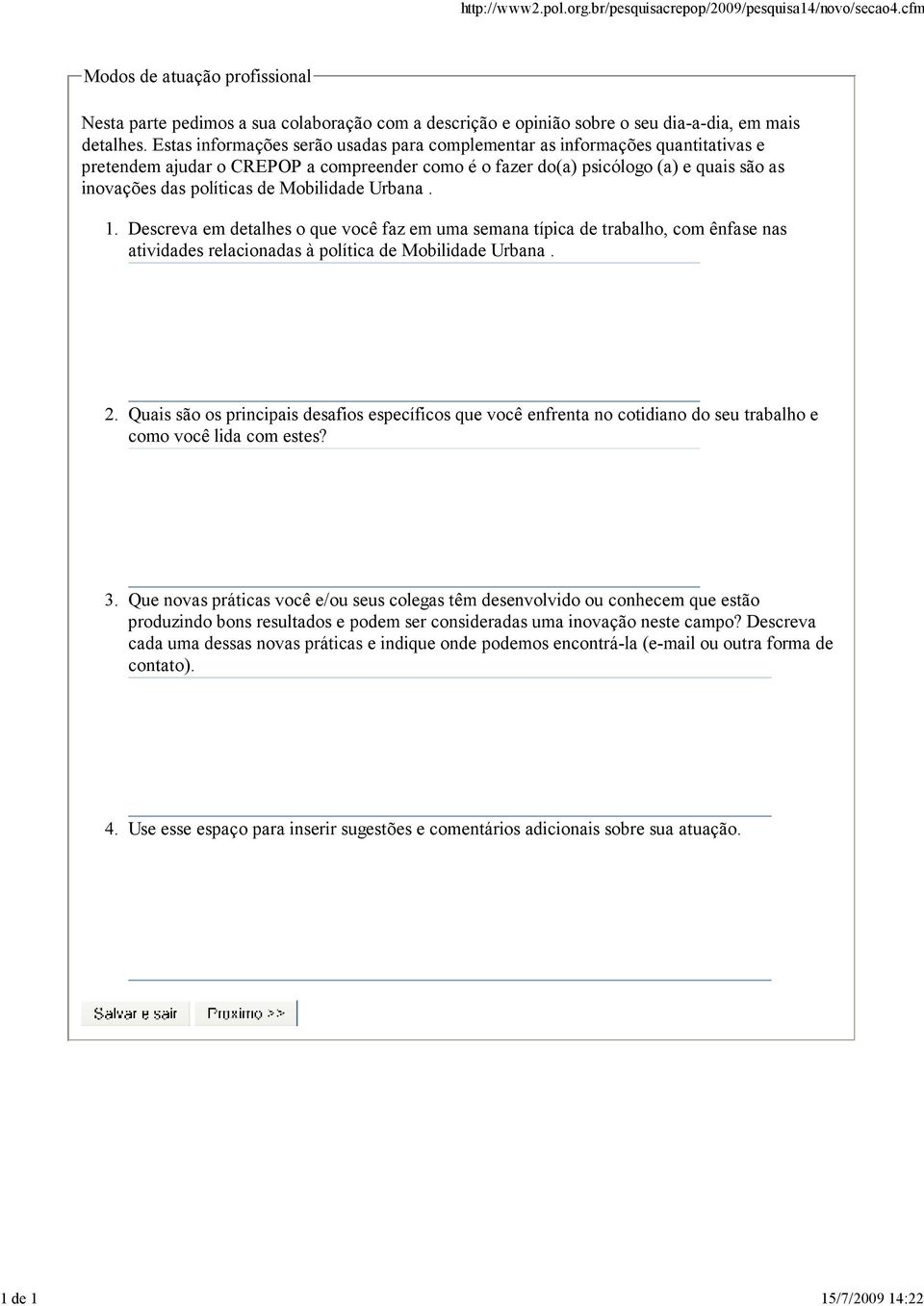 Estas informações serão usadas para complementar as informações quantitativas e pretendem ajudar o CREPOP a compreender como é o fazer do(a) psicólogo (a) e quais são as inovações das políticas de