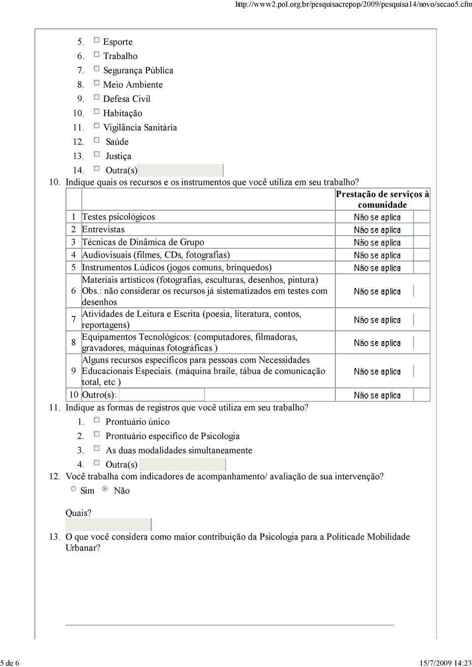 Outra(s) Indique quais os recursos e os instrumentos que você utiliza em seu trabalho?