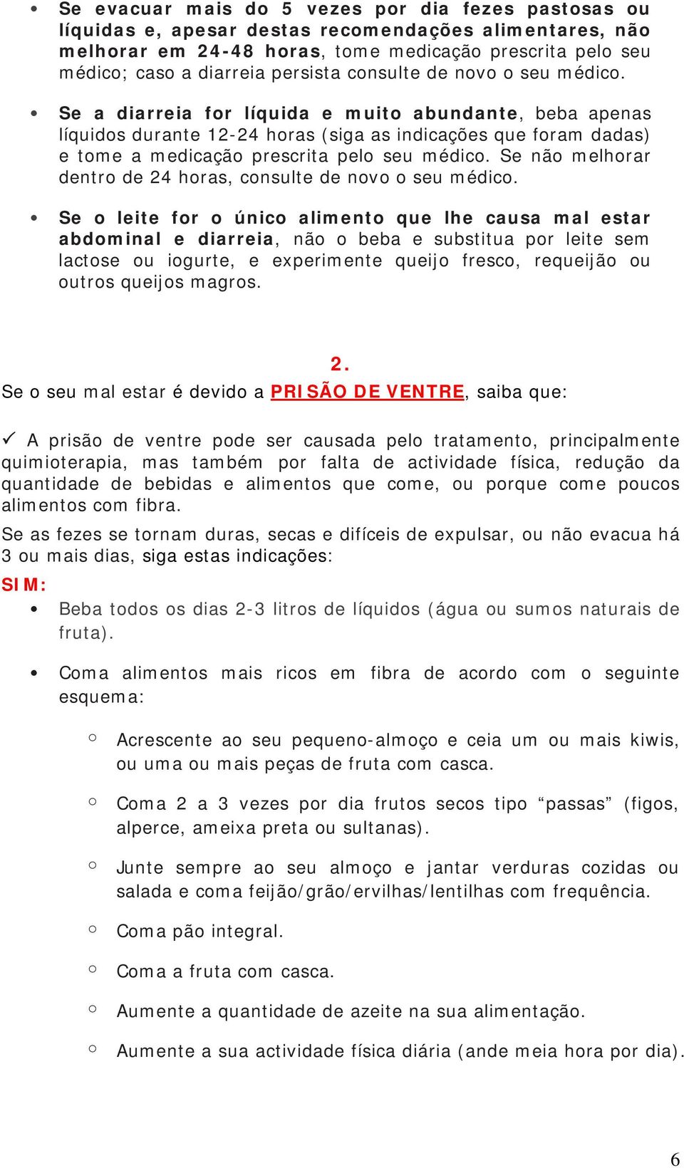 Se nã melhrar dentr de 24 hras, cnsulte de nv seu médic.