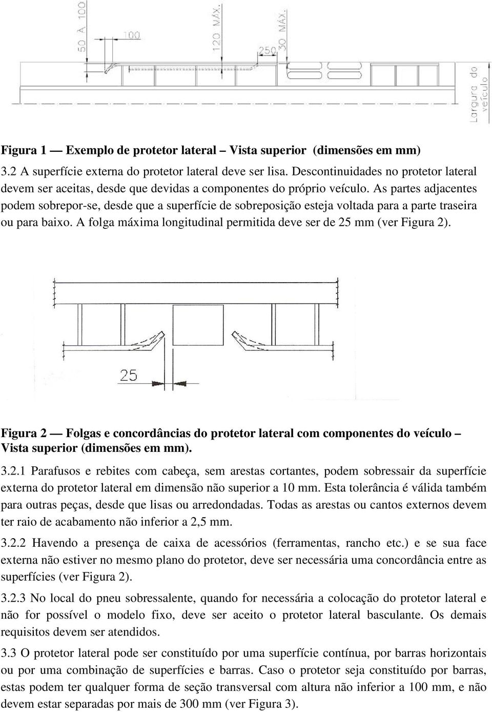 As partes adjacentes podem sobrepor-se, desde que a superfície de sobreposição esteja voltada para a parte traseira ou para baixo.