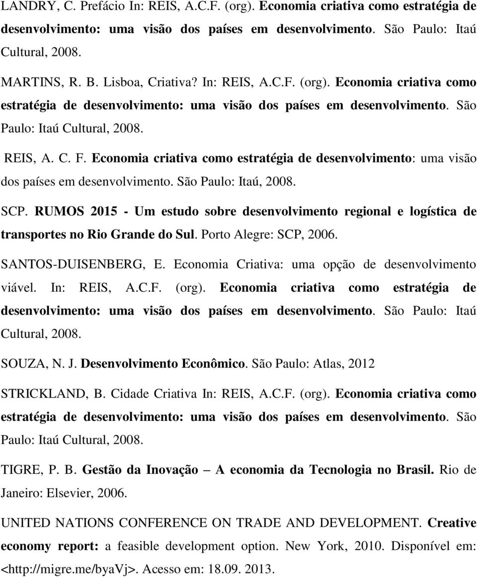 Economia criativa como estratégia de desenvolvimento: uma visão dos países em desenvolvimento. São Paulo: Itaú, 2008. SCP.