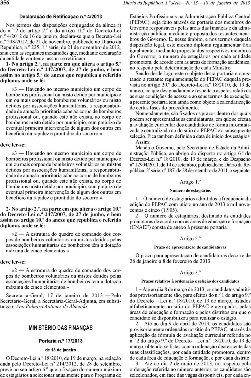 ª série, de 21 de novembro de 2012, saiu com as seguintes inexatidões que, mediante declaração da entidade emitente, assim se retificam: 1 - No artigo 2.º, na parte em que altera o artigo 5.