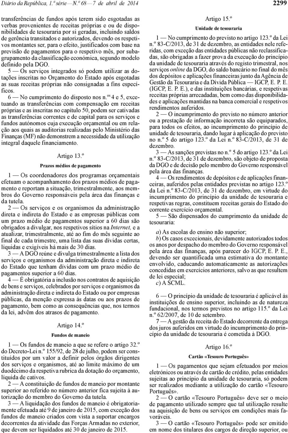 gerência transitados e autorizados, devendo os respetivos montantes ser, para o efeito, justificados com base na previsão de pagamentos para o respetivo mês, por subagrupamento da classificação