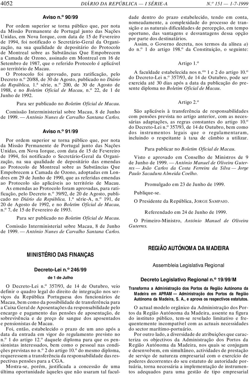 Secretário-Geral da Organização, na sua qualidade de depositário do Protocolo de Montreal sobre as Substâncias Que Empobrecem a Camada de Ozono, assinado em Montreal em 16 de Setembro de 1987, que o
