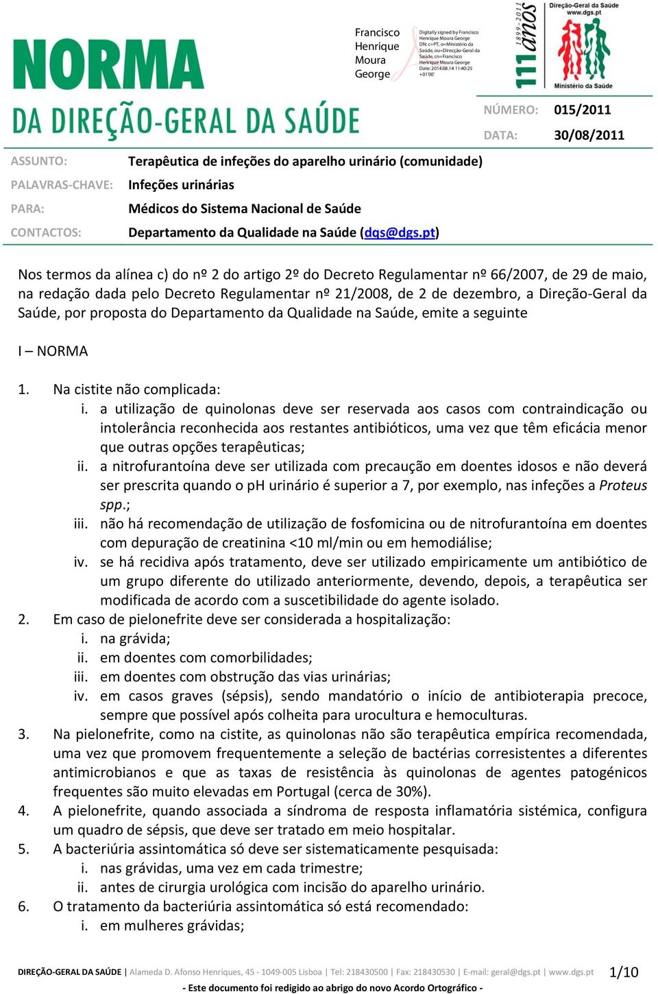 pt) Nos termos da alínea c) do nº 2 do artigo 2º do Decreto Regulamentar nº 66/2007, de 29 de maio, na redação dada pelo Decreto Regulamentar nº 21/2008, de 2 de dezembro, a Direção Geral da Saúde,