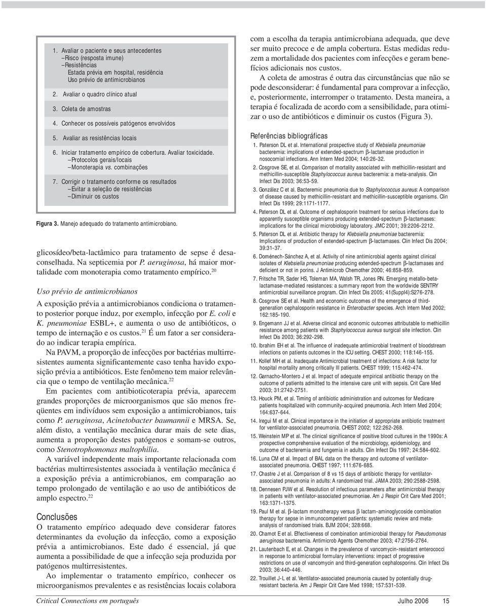 Protocolos gerais/locais Monoterapia vs. combinações 7. Corrigir o tratamento conforme os resultados Evitar a seleção de resistências Diminuir os custos Figura 3.