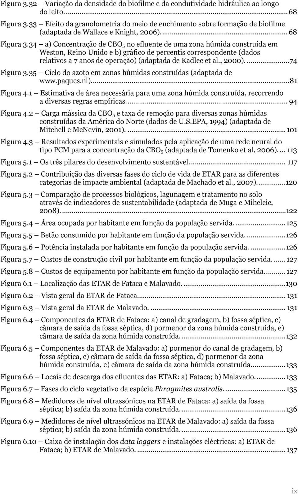 34 a) Concentração de CBO 5 no efluente de uma zona húmida construída em Weston, Reino Unido e b) gráfico de percentis correspondente (dados relativos a 7 anos de operação) (adaptada de Kadlec et al.