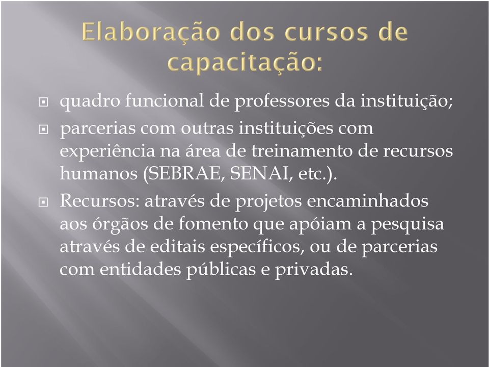 Recursos: através de projetos encaminhados aos órgãos de fomento que apóiam a