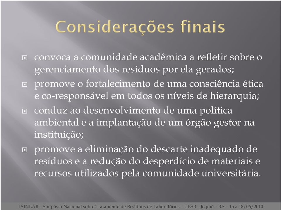 gestor na instituição; promove a eliminação do descarte inadequado de resíduos e a redução do desperdício de materiais e recursos