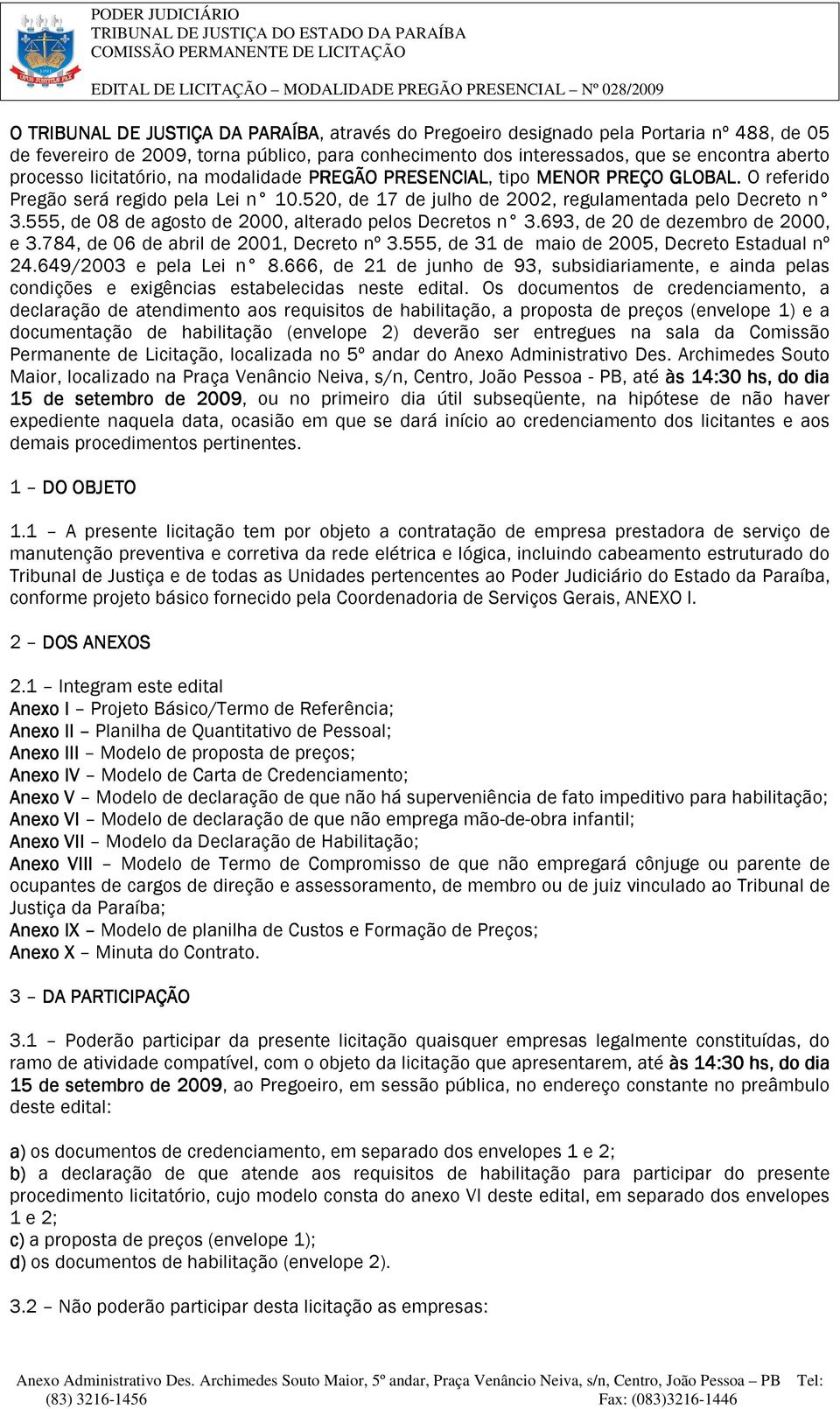 555, de 08 de agosto de 2000, alterado pelos Decretos n 3.693, de 20 de dezembro de 2000, e 3.784, de 06 de abril de 2001, Decreto nº 3.555, de 31 de maio de 2005, Decreto Estadual nº 24.