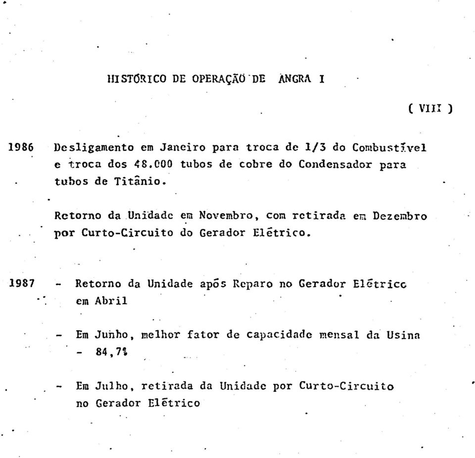 Retorno da Unidade era Novembro, com retirada em Dezembro por Curto-Circuito do Gerador Elétrico.