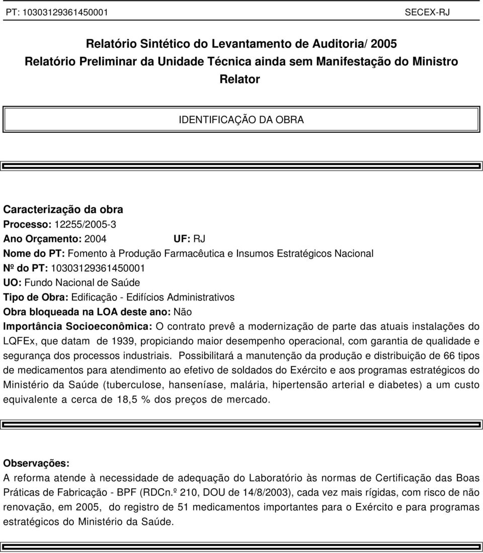 Edifícios Administrativos Obra bloqueada na LOA deste ano: Não Importância Socioeconômica: O contrato prevê a modernização de parte das atuais instalações do LQFEx, que datam de 1939, propiciando