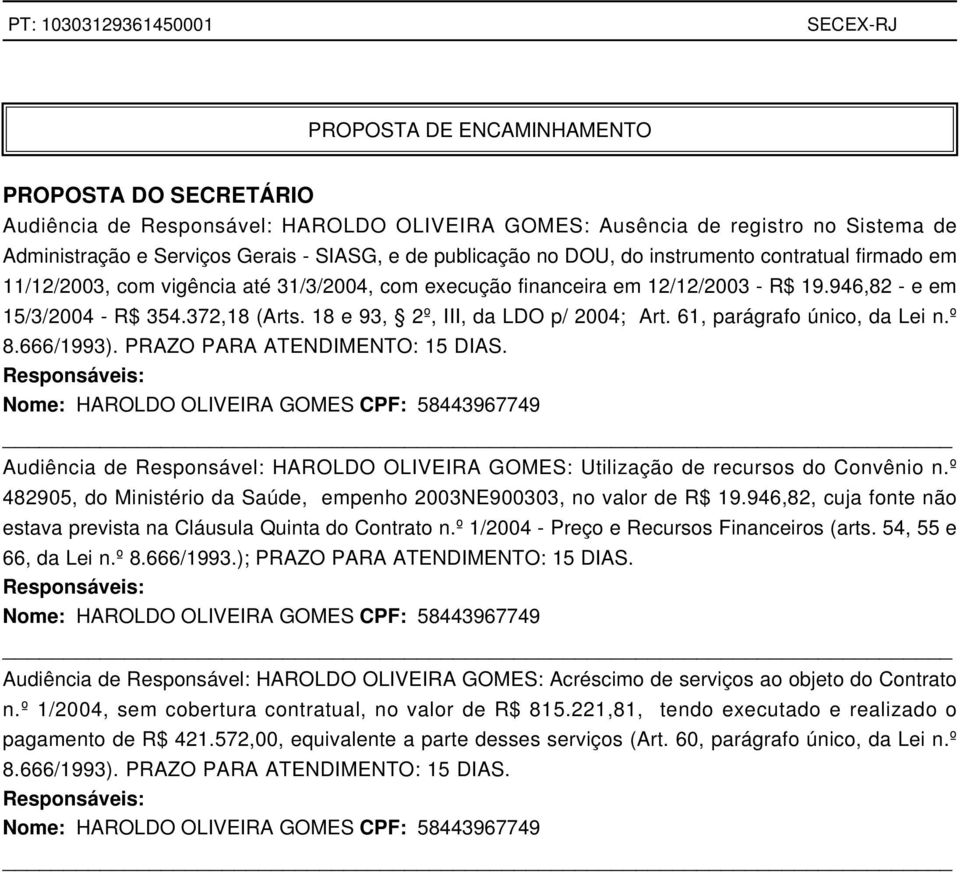 18 e 93, 2º, III, da LDO p/ 2004; Art. 61, parágrafo único, da Lei n.º 8.666/1993). PRAZO PARA ATENDIMENTO: 15 DIAS.