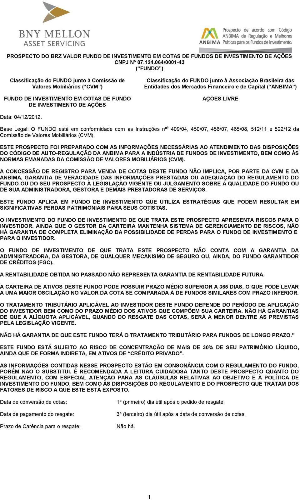 Brasileira das Entidades dos Mercados Financeiro e de Capital ( ANBIMA ) AÇÕES LIVRE Data: 04/12/2012.