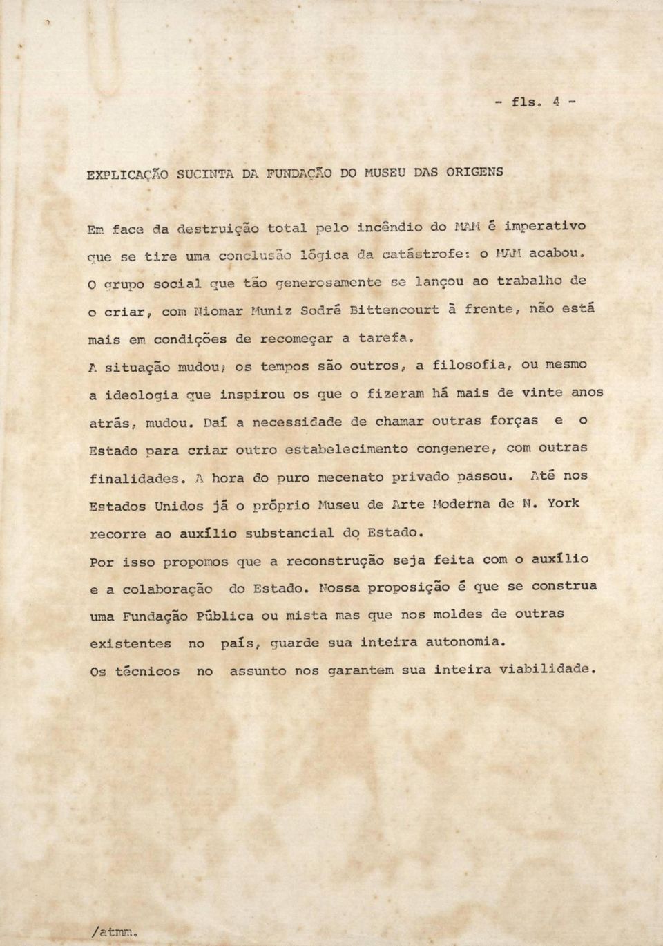 A situação mudou; os tempos são outros, a filosofia, ou mesmo a ideologia que inspirou os que o fizeram há mais de vinte anos atrás, mudou.