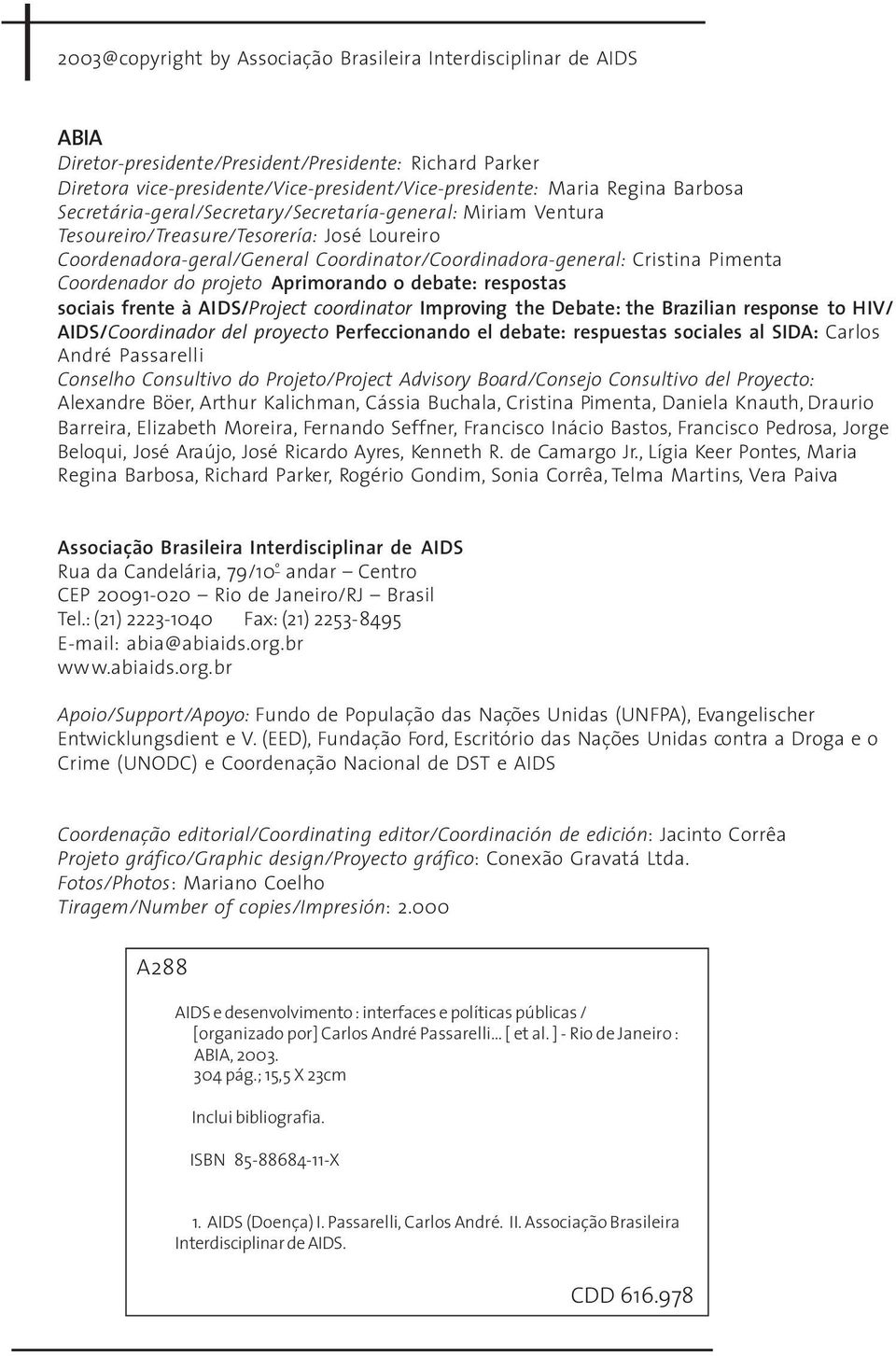 Coordenador do projeto Aprimorando o debate: respostas sociais frente à AIDS/Project coordinator Improving the Debate: the Brazilian response to HIV/ AIDS/Coordinador del proyecto Perfeccionando el