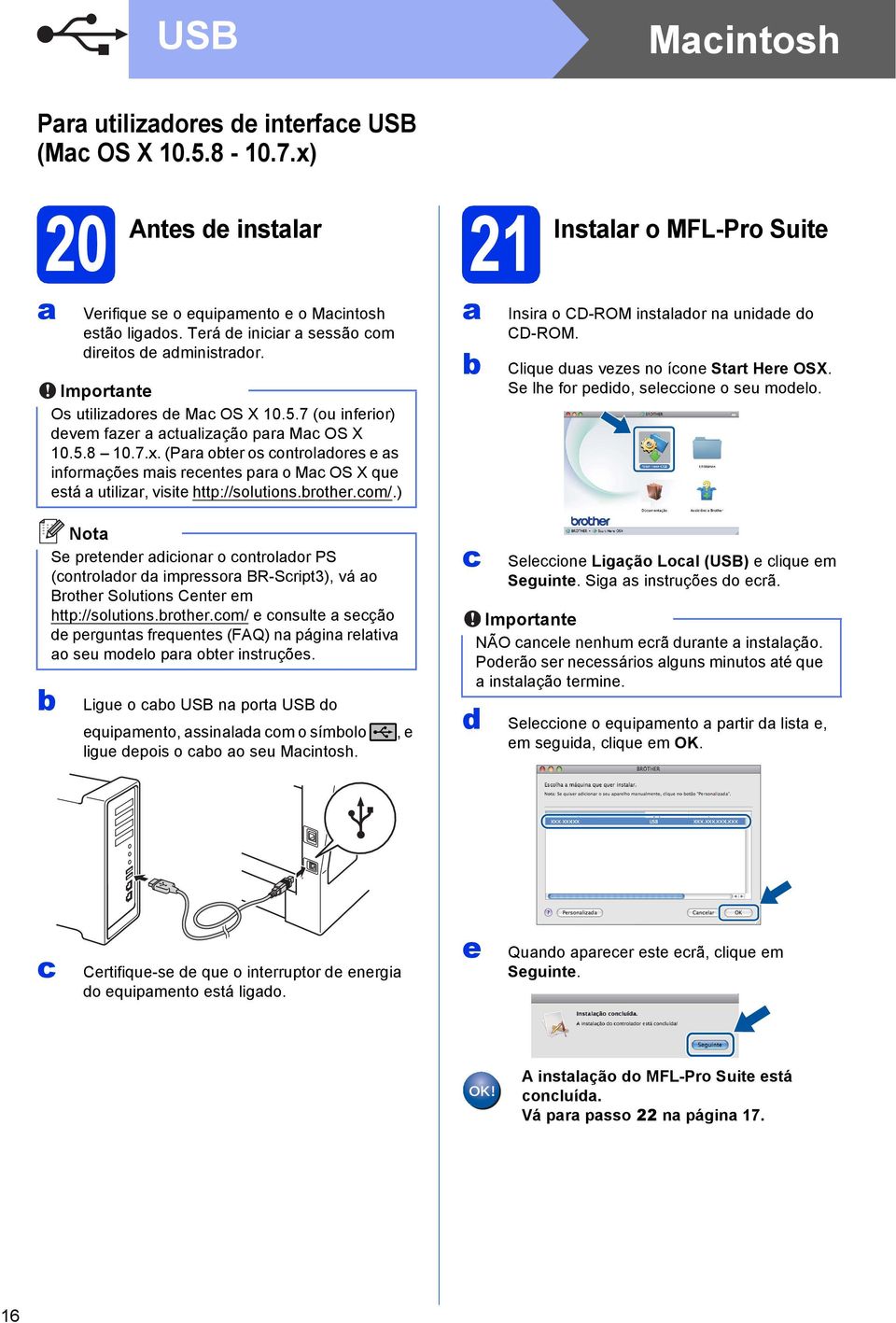 (Pr oter os ontrolores e s informções mis reentes pr o M OS X que está utilizr, visite http://solutions.rother.om/.) Insir o CD-ROM instlor n unie o CD-ROM. Clique us vezes no íone Strt Here OSX.