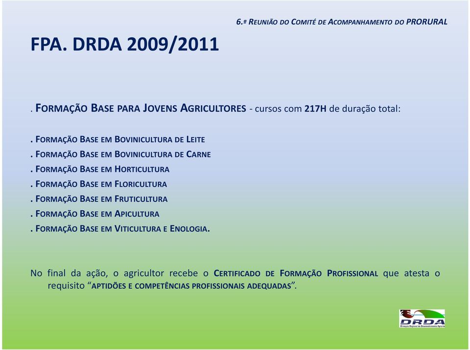 FORMAÇÃO BASE EM FLORICULTURA. FORMAÇÃO BASE EM FRUTICULTURA. FORMAÇÃO BASE EM APICULTURA.