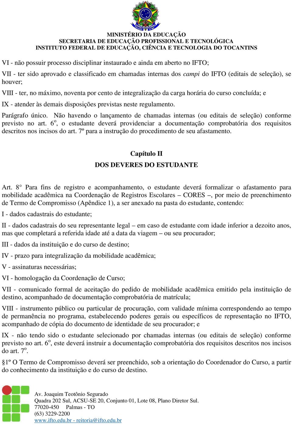 Não havendo o lançamento de chamadas internas (ou editais de seleção) conforme previsto no art.