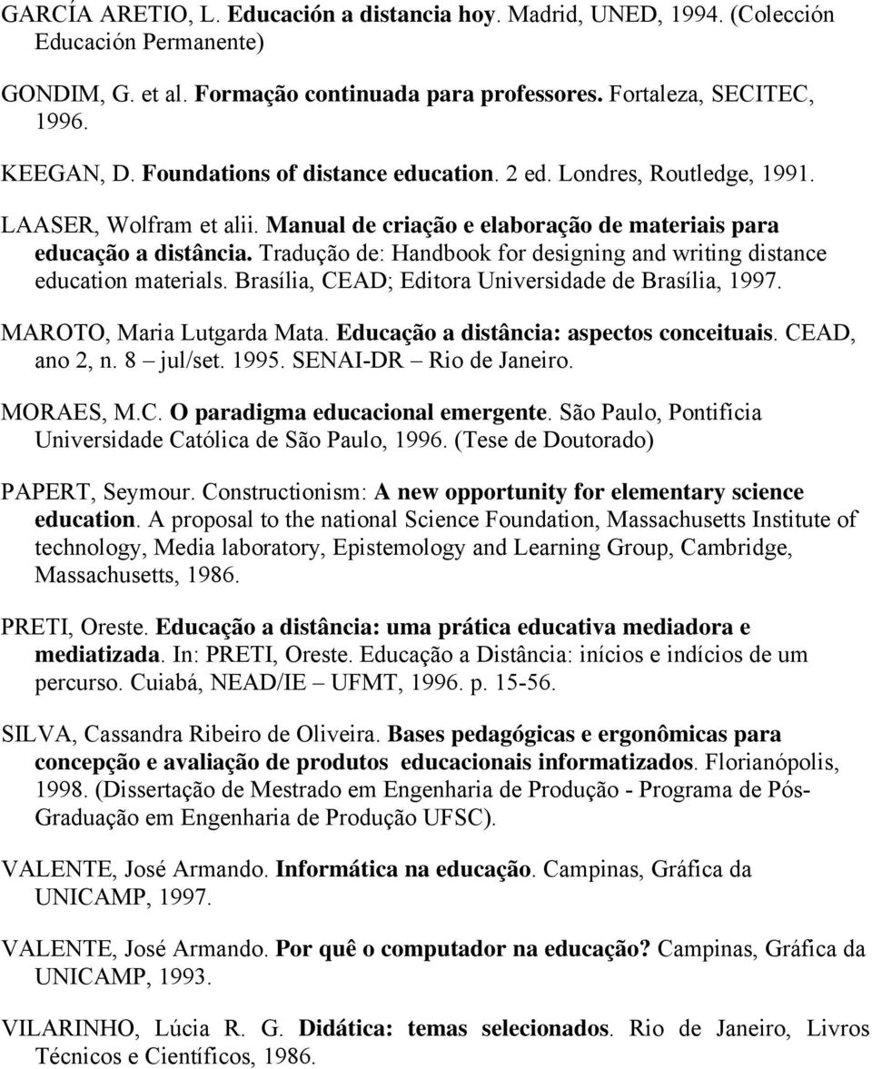 Tradução de: Handbook for designing and writing distance education materials. Brasília, CEAD; Editora Universidade de Brasília, 1997. MAROTO, Maria Lutgarda Mata.