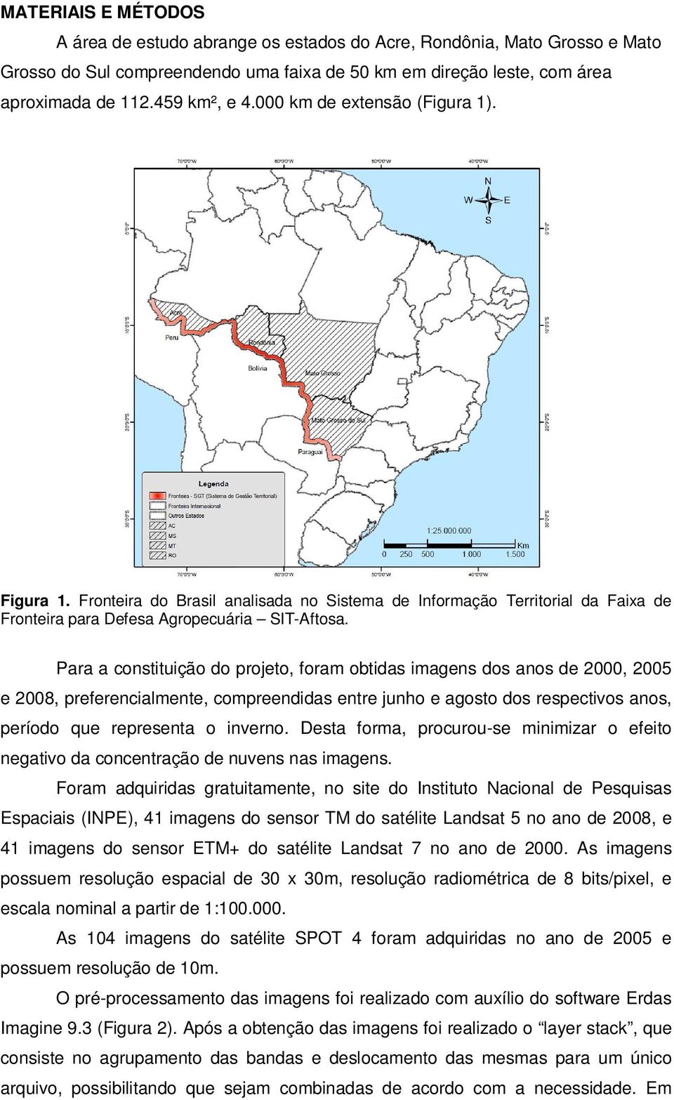 Para a constituição do projeto, foram obtidas imagens dos anos de 2000, 2005 e 2008, preferencialmente, compreendidas entre junho e agosto dos respectivos anos, período que representa o inverno.