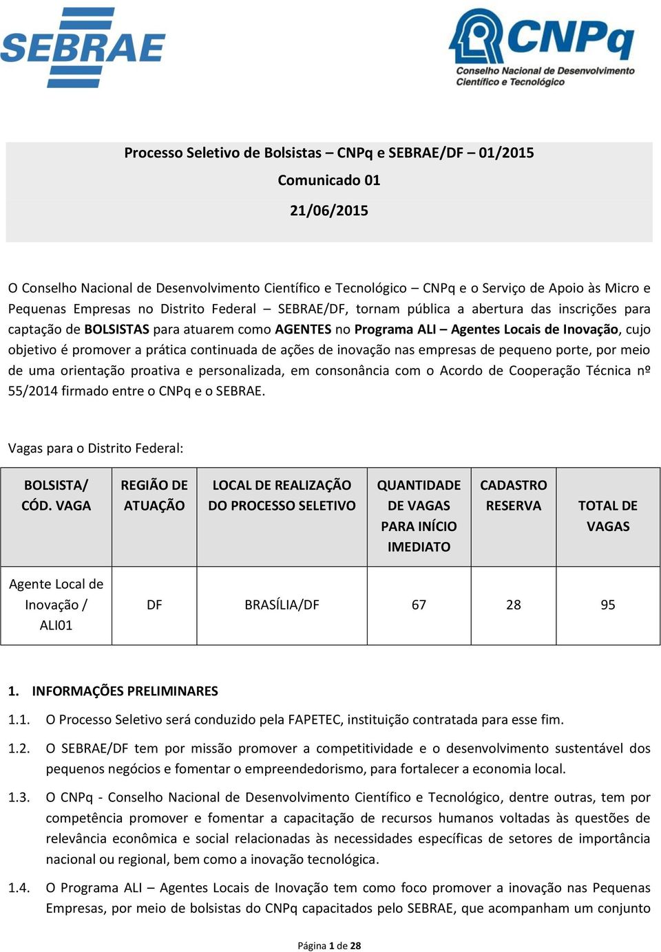 prática continuada de ações de inovação nas empresas de pequeno porte, por meio de uma orientação proativa e personalizada, em consonância com o Acordo de Cooperação Técnica nº 55/2014 firmado entre