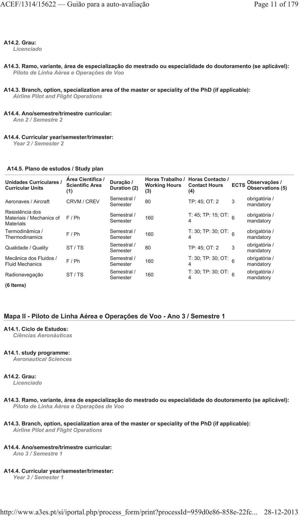 Plano de estudos / Study plan Unidades Curriculares / Curricular Units Aeronaves / Aircraft Resistência dos Materiais / Mechanics of Materials Termodinâmica / Thermodinamics Qualidade / Quality