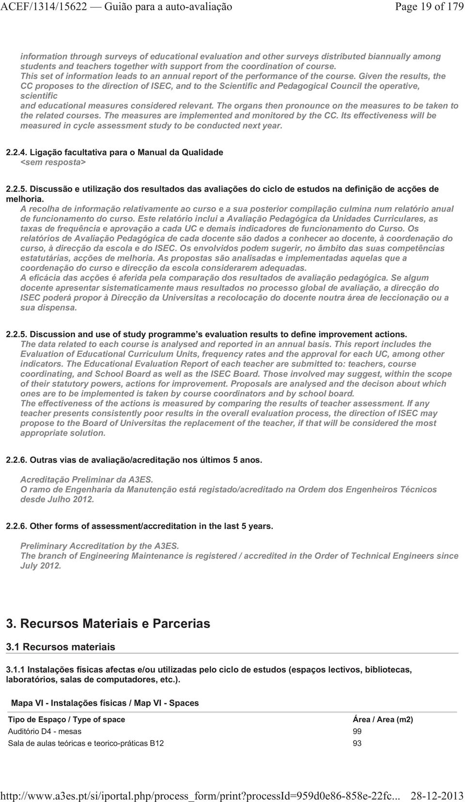 Given the results, the CC proposes to the direction of ISEC, and to the Scientific and Pedagogical Council the operative, scientific and educational measures considered relevant.