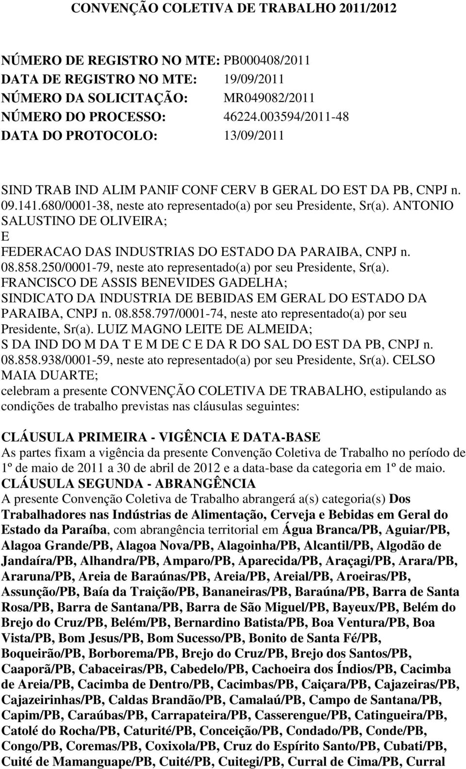 ANTONIO SALUSTINO DE OLIVEIRA; E FEDERACAO DAS INDUSTRIAS DO ESTADO DA PARAIBA, CNPJ n. 08.858.250/0001-79, neste ato representado(a) por seu Presidente, Sr(a).