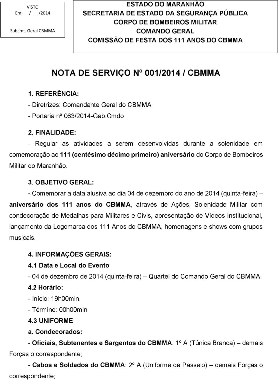 REFERÊNCIA: - Diretrizes: Comandante Geral do CBMMA - Portaria nº 063/2014-Gab.Cmdo 2.