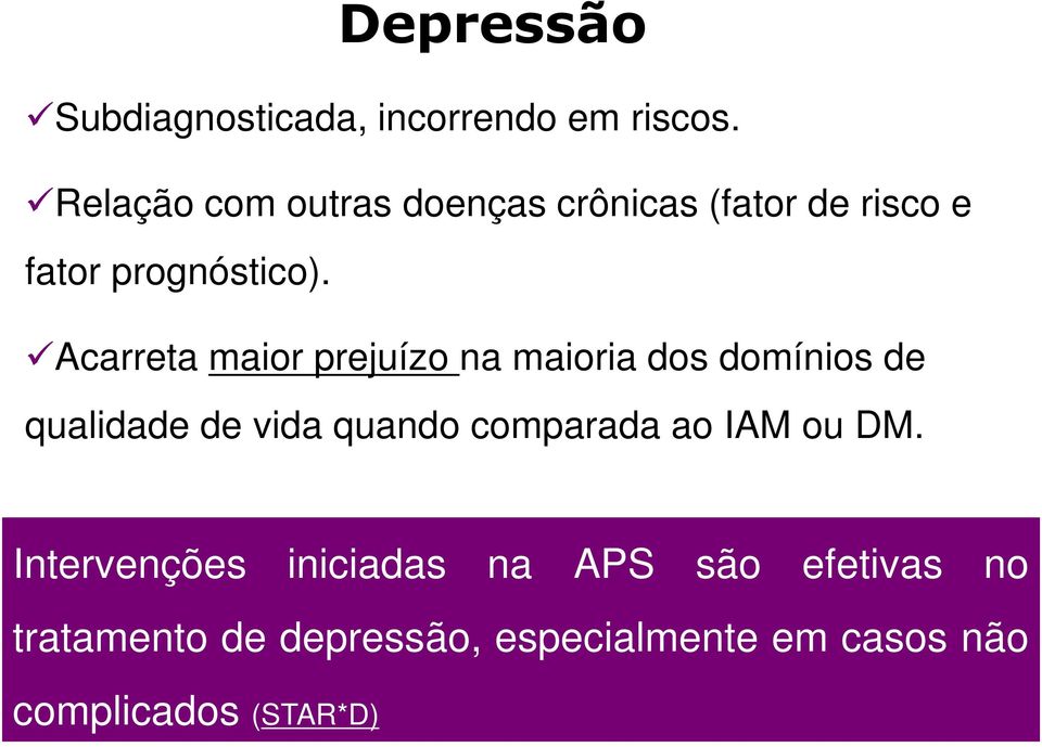 Acarreta maior prejuízo na maioria dos domínios de qualidade de vida quando comparada