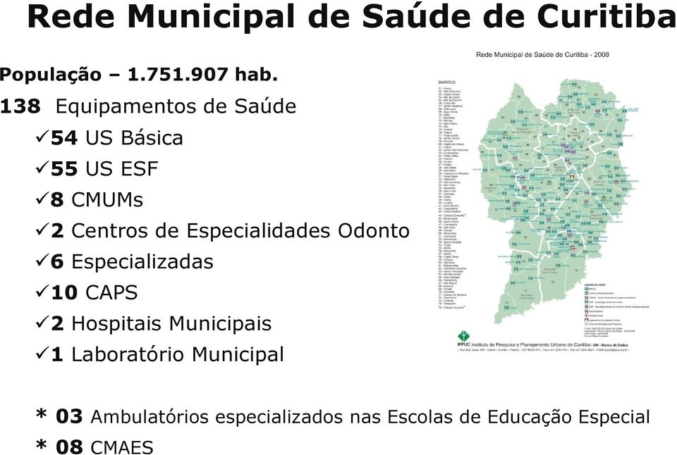 Especialidades Odonto 6 Especializadas 10 CAPS 2 Hospitais Municipais 1