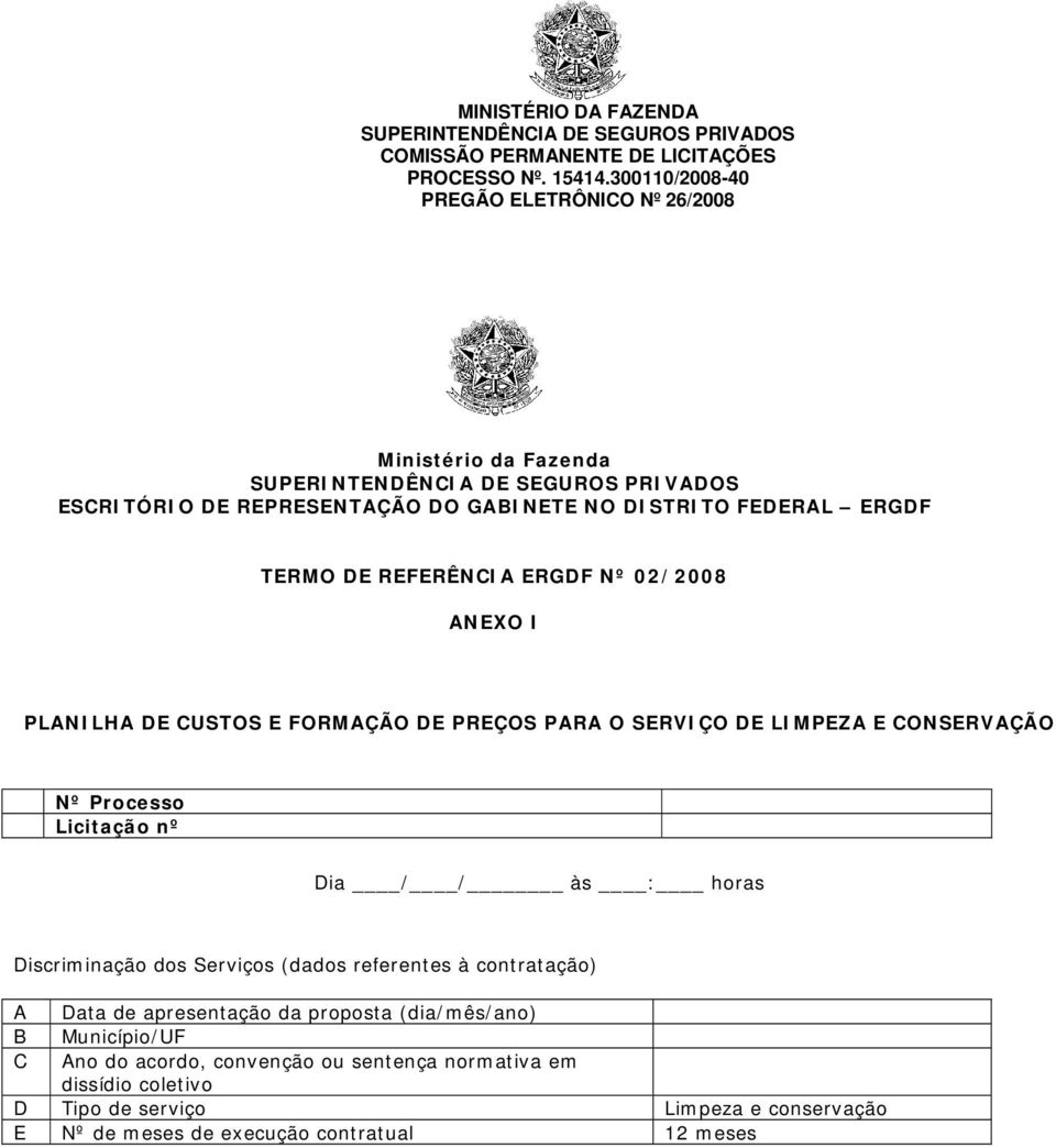 Discriminação dos Serviços (dados referentes à contratação) A Data de apresentação da proposta (dia/mês/ano) B Município/UF C Ano do