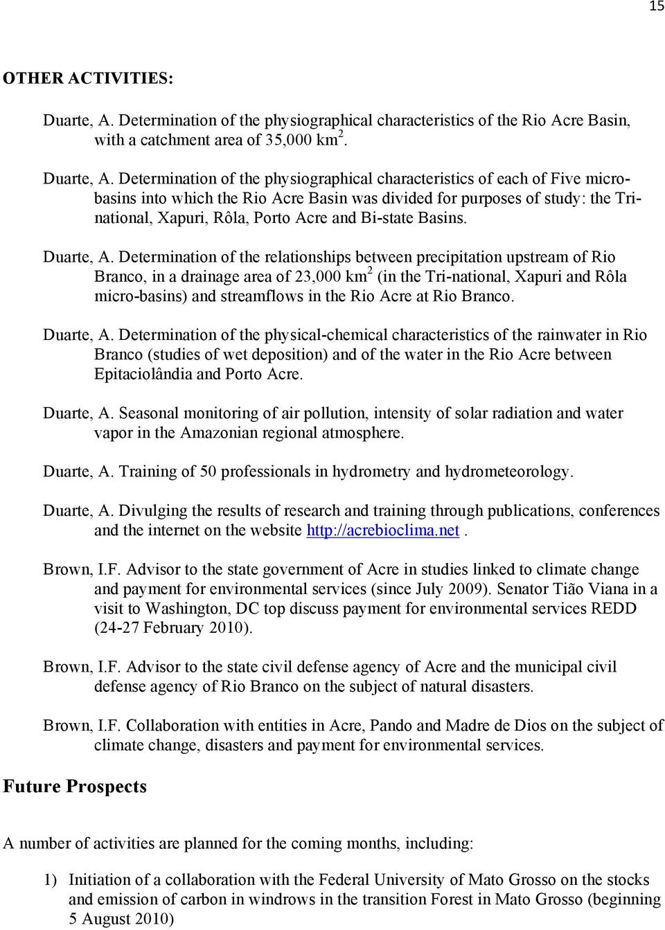 Determination of the physiographical characteristics of each of Five microbasins into which the Rio Acre Basin was divided for purposes of study: the Trinational, Xapuri, Rôla, Porto Acre and