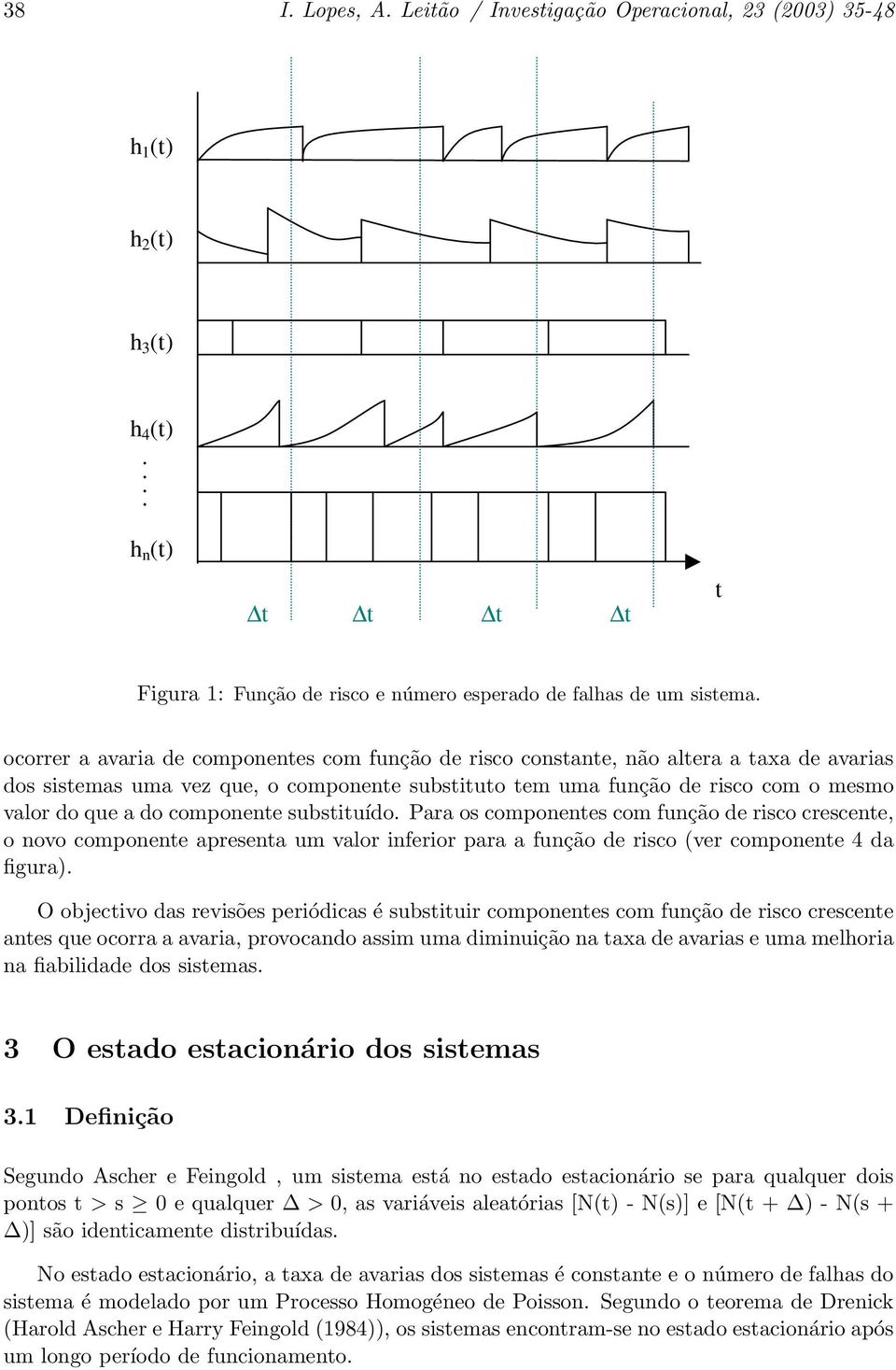 componente substituído. Para os componentes com função de risco crescente, o novo componente apresenta um valor inferior para a função de risco (ver componente 4 da figura).