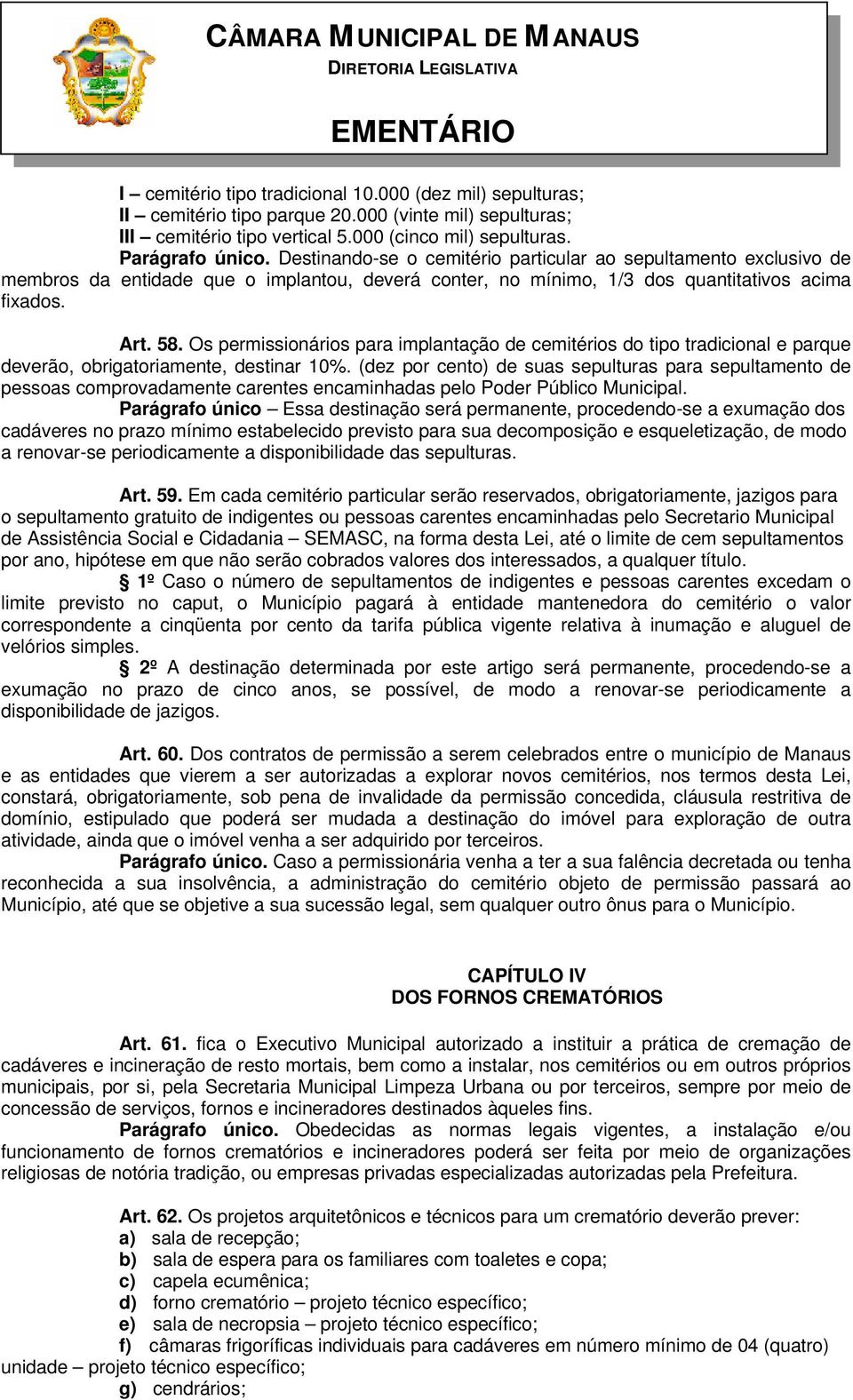 Os permissionários para implantação de cemitérios do tipo tradicional e parque deverão, obrigatoriamente, destinar 10%.