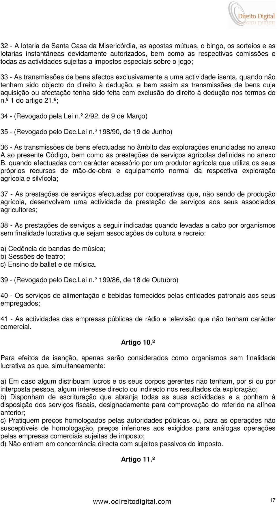 transmissões de bens cuja aquisição ou afectação tenha sido feita com exclusão do direito à dedução nos termos do n.º 1 do artigo 21.º; 34 - (Revogado pela Lei n.