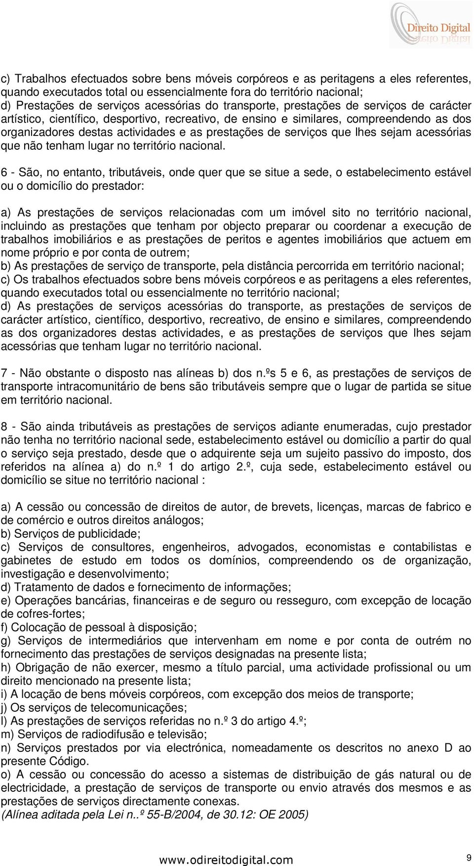 que lhes sejam acessórias que não tenham lugar no território nacional.